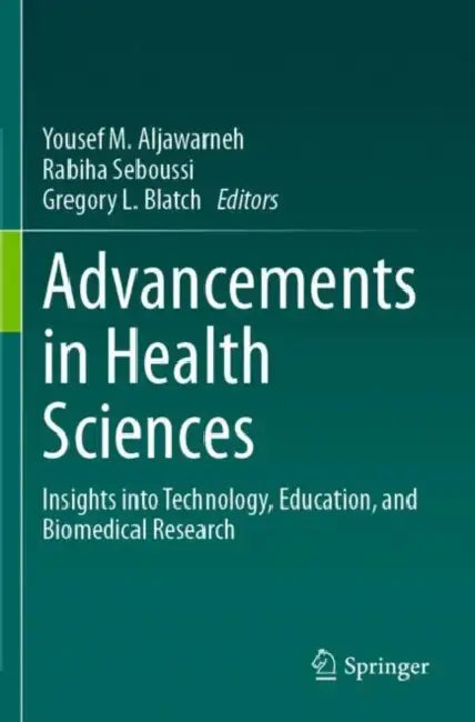 Advancements in Health Sciences: Insights Into Technology, Education, and Biomedical Research by Yousef M. Aljawarneh