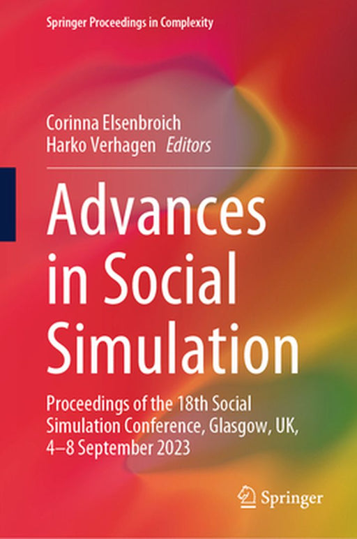 Advances in Social Simulation: Proceedings of the 18th Social Simulation Conference, Glasgow, Uk, 4-8 September 2023 by Corinna Elsenbroich