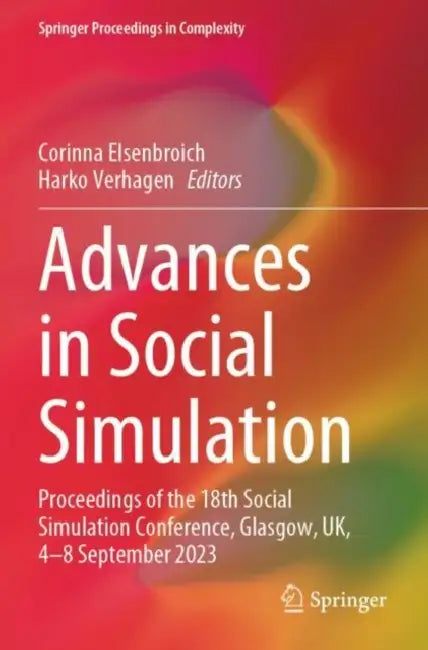 Advances in Social Simulation: Proceedings of the 18th Social Simulation Conference, Glasgow, Uk, 4-8 September 2023 by Corinna Elsenbroich