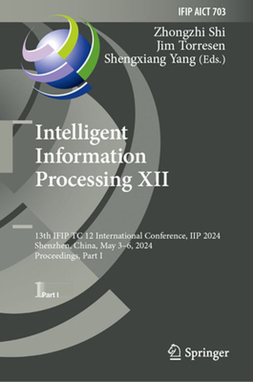 Intelligent Information Processing XII: 13th Ifip Tc 12 International Conference, Iip 2024, Shenzhen, China, May 3-6, 2024, Proceedings, Part I by Zhongzhi Shi