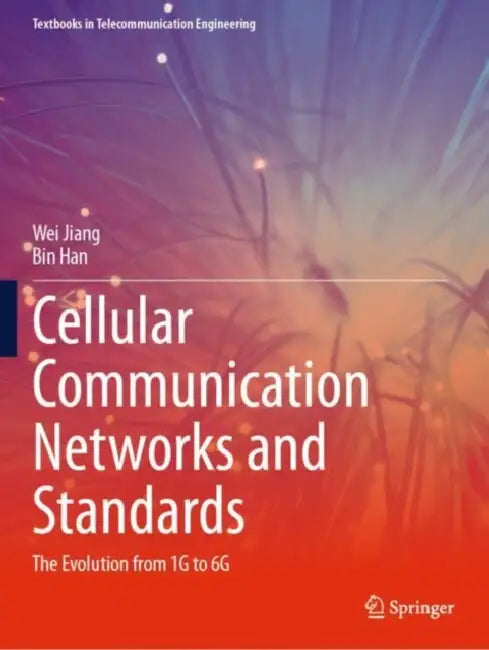 Cellular Communication Networks and Standards: The Evolution from 1g to 6g by Wei Jiang