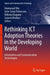Rethinking ICT Adoption Theories in the Developing World: Information and Communication Technologies by Emmanuel Eilu