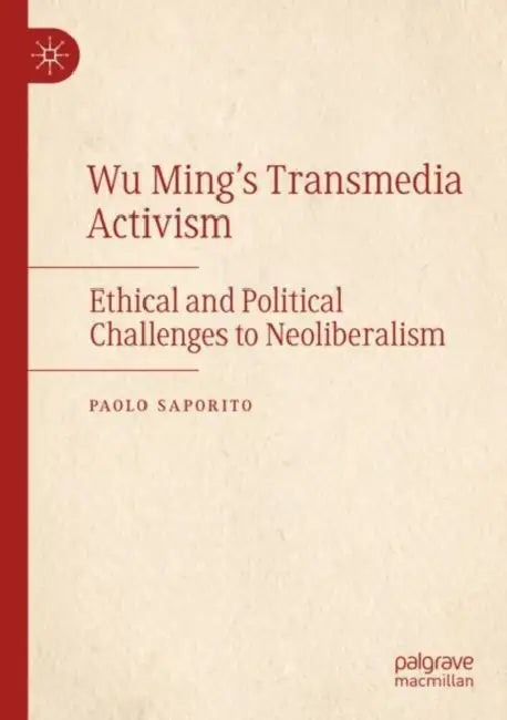 Wu Ming's Transmedia Activism: Ethical and Political Challenges to Neoliberalism by Paolo Saporito