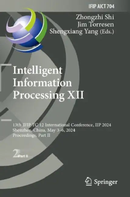 Intelligent Information Processing XII: 13th Ifip Tc 12 International Conference, Iip 2024, Shenzhen, China, May 3-6, 2024, Proceedings, Part II by Zhongzhi Shi