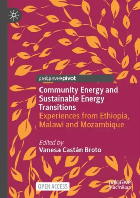 Community Energy and Sustainable Energy Transitions: Experiences from Ethiopia, Malawi and Mozambique by Vanesa Castán Broto