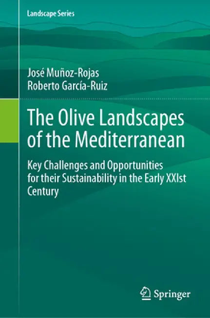 The Olive Landscapes of the Mediterranean: Key Challenges and Opportunities for Their Sustainability in the Early Xxist Century by José Muñoz-Rojas