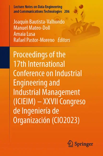 Proceedings of the 17th International Conference on Industrial Engineering and Industrial Management (Icieim) - XXVII Congreso de Ingeniería de Organi by Joaquín Bautista-Valhondo