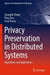 Privacy Preservation in Distributed Systems: Algorithms and Applications by Guanglin Zhang