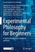 Experimental Philosophy for Beginners: A Gentle Introduction to Methods and Tools by Stephan Kornmesser