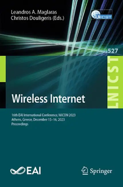 Wireless Internet: 16th Eai International Conference, Wicon 2023, Athens, Greece, December 15-16, 2023, Proceedings by Leandros A. Maglaras