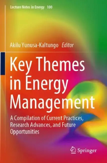 Key Themes in Energy Management: A Compilation of Current Practices, Research Advances and Future Opportunities by Akilu Yunusa-kaltungo