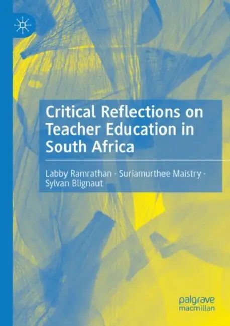 Critical Reflections on Teacher Education in South Africa by Labby Ramrathan