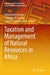 Taxation and Management of Natural Resources in Africa by Mohammed Amidu