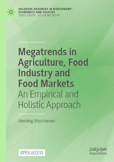 Megatrends in Agriculture, Food Industry and Food Markets: An Empirical and Holistic Approach by Henning Otte Hansen