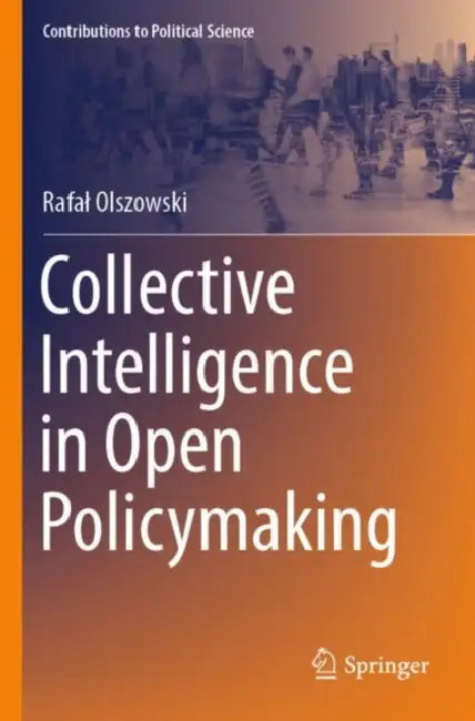 Collective Intelligence in Open Policymaking by Rafal Olszowski
