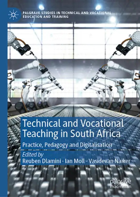Technical and Vocational Teaching in South Africa: Practice, Pedagogy and Digitalisation by Reuben Dlamini