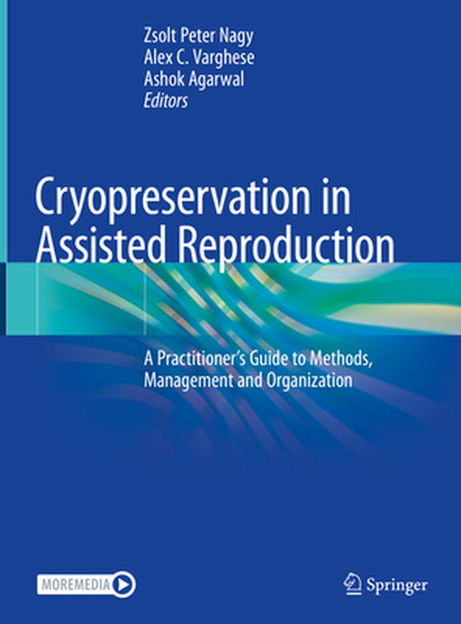 Cryopreservation in Assisted Reproduction: A Practitioner's Guide to Methods, Management and Organization by Zsolt Peter Nagy
