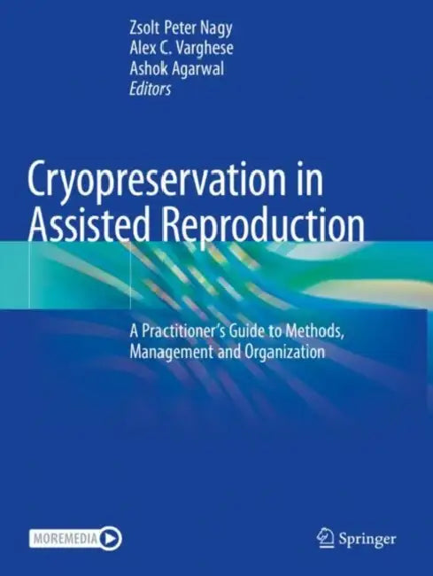 Cryopreservation in Assisted Reproduction: A Practitioner's Guide to Methods, Management and Organization by Zsolt Peter Nagy