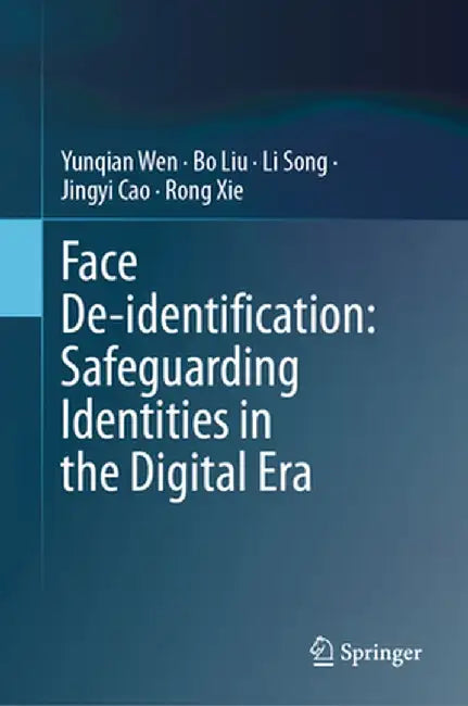 Face De-Identification: Safeguarding Identities in the Digital Era by Yunqian Wen