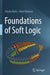 Foundations of Soft Logic by Moshe Klein