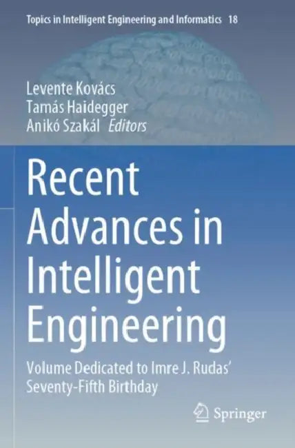 Recent Advances in Intelligent Engineering: Volume Dedicated to Imre J. Rudas' Seventy-Fifth Birthday by Levente Kovács