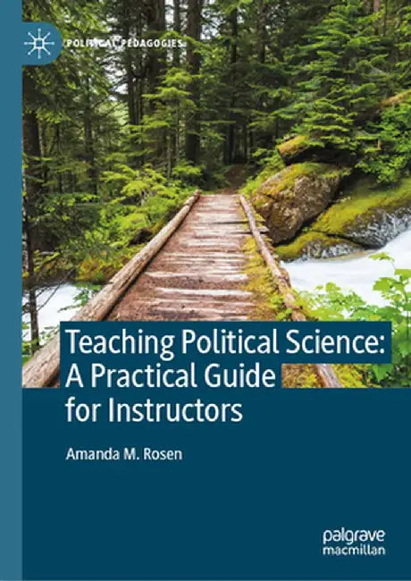 Teaching Political Science: A Practical Guide for Instructors by Amanda M. Rosen