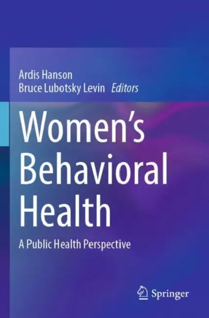 Women’s Behavioral Health: A Public Health Perspective by Ardis Hanson