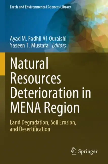 Natural Resources Deterioration in MENA Region: Land Degradation, Soil Erosion, and Desertification by Ayad M. Fadhil Al-Quraishi