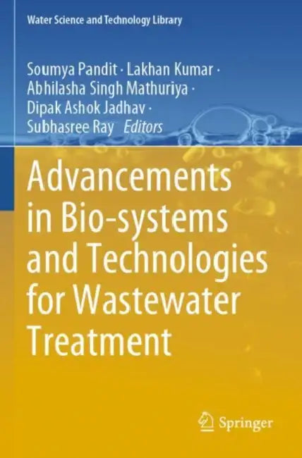 Advancements in Bio-systems and Technologies for Wastewater Treatment by Soumya Pandit
