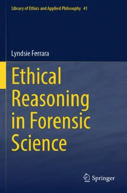 Ethical Reasoning in Forensic Science by Lyndsie Ferrara