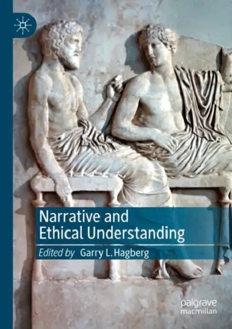 Narrative and Ethical Understanding by Garry L. Hagberg