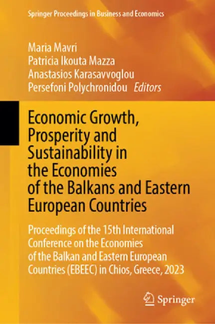 Economic Growth, Prosperity and Sustainability in the Economies of the Balkans and Eastern European Countries: Proceedings of the 15th International C by Maria Mavri