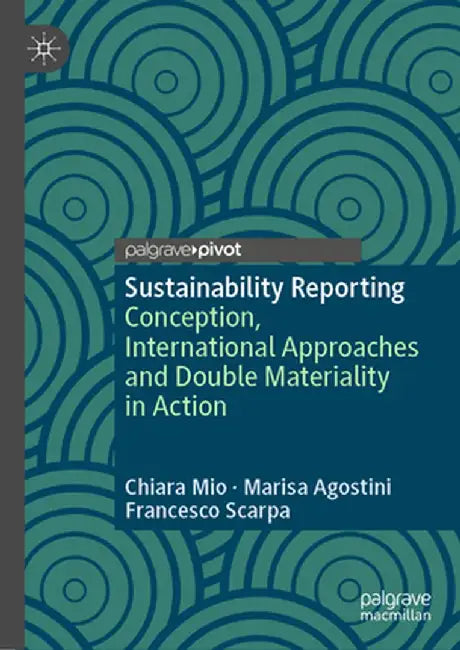 Sustainability Reporting: Conception International Approaches and Double Materiality in Action by Mio, Chiara