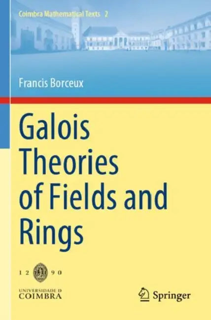 Galois Theories of Fields and Rings by Francis Borceux