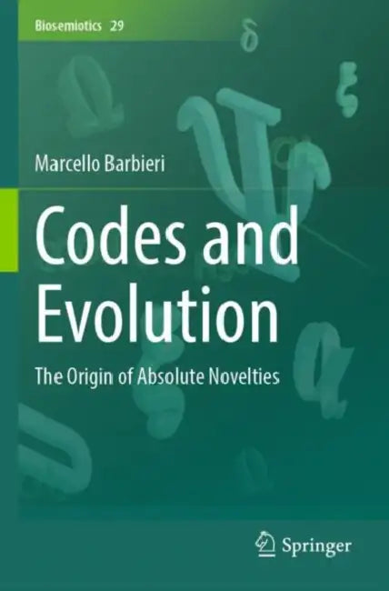 Codes and Evolution: The Origin of Absolute Novelties by Marcello Barbieri