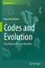 Codes and Evolution: The Origin of Absolute Novelties by Marcello Barbieri
