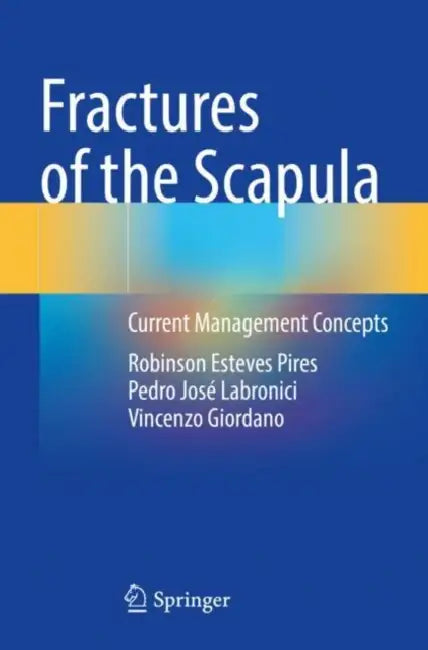 Fractures of the Scapula: Current Management Concepts by Robinson Esteves Pires
