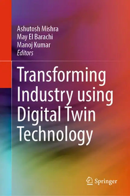 Transforming Industry Using Digital Twin Technology by Ashutosh Mishra