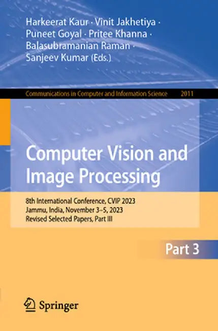 Computer Vision and Image Processing: 8th International Conference, Cvip 2023, Jammu, India, November 3-5, 2023, Revised Selected Papers, Part III by Harkeerat Kaur