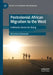 Postcolonial African Migration to the West: A Mimetic Desire for Being by Belachew Gebrewold