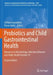 Probiotics and Child Gastrointestinal Health: Advances in Microbiology, Infectious Diseases and Public Health by Stefano Guandalini