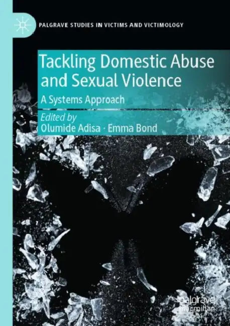 Tackling Domestic Abuse and Sexual Violence: A Systems Approach by Olumide Adisa