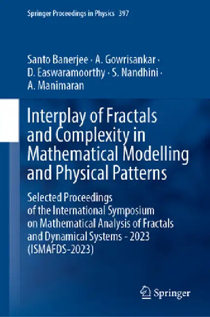 Interplay of Fractals and Complexity in Mathematical Modelling and Physical Patterns: Selected Proceedings of the International Symposium on Mathemati by Santo Banerjee, A. Gowrisankar, D. Easwaramoorthy