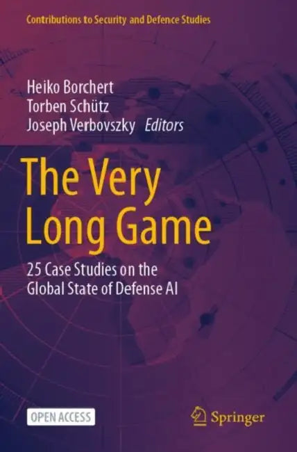 The Very Long Game: 25 Case Studies on the Global State of Defense AI by Heiko Borchert