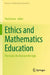 Ethics and Mathematics Education: The Good, the Bad and the Ugly by Paul Ernest