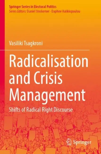 Radicalisation and Crisis Management: Shifts of Radical Right Discourse by Vasiliki Tsagkroni
