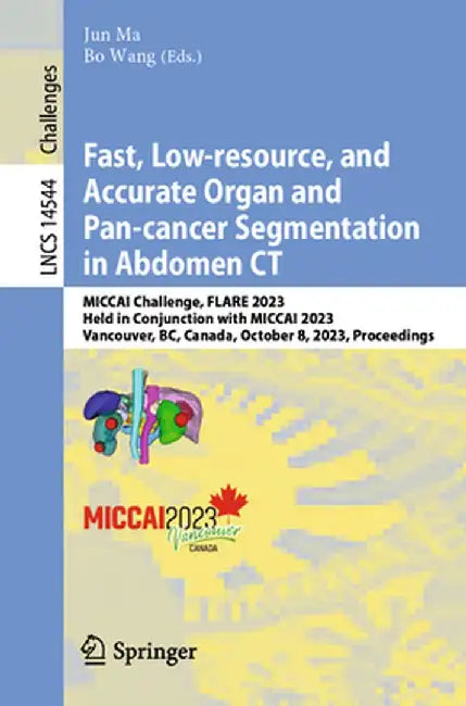 Fast, Low-Resource, and Accurate Organ and Pan-Cancer Segmentation in Abdomen CT: Miccai Challenge, Flare 2023, Held in Conjunction with Miccai 2023, by Jun Ma