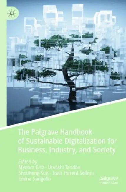 The Palgrave Handbook of Sustainable Digitalization for Business, Industry, and Society by Myriam Ertz