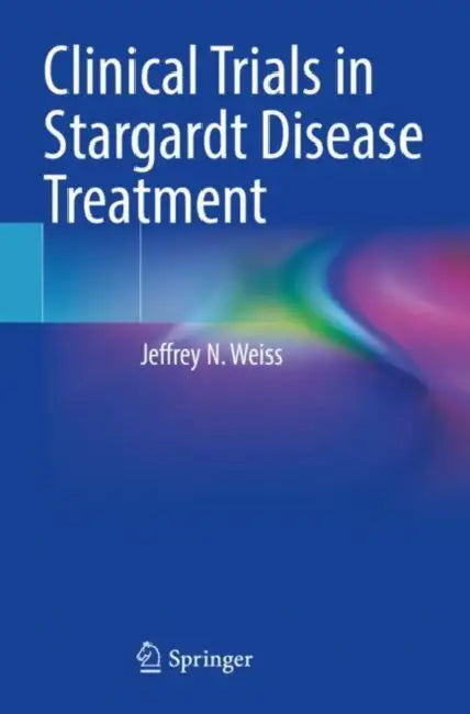 Clinical Trials in Stargardt Disease Treatment by Jeffrey N. Weiss