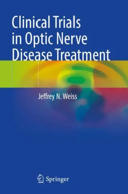 Clinical Trials in Optic Nerve Disease Treatment by Jeffrey N. Weiss